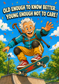 Old Enough to Know Better – Funny Skateboarding Birthday Card